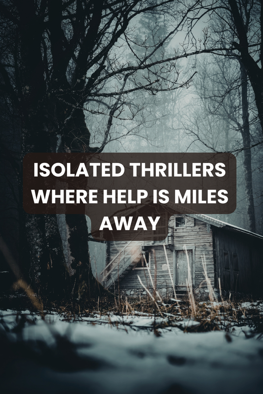 Isolated Thrillers Where Help Is Miles Away